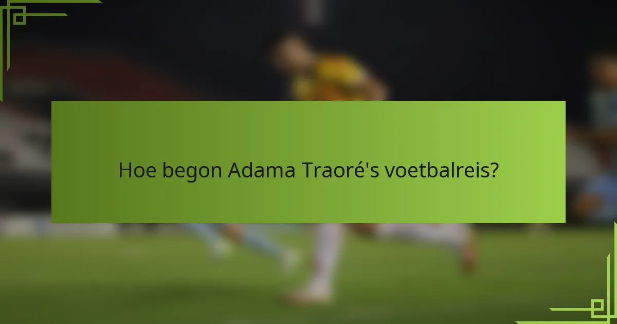 Hoe begon Adama Traoré's voetbalreis?