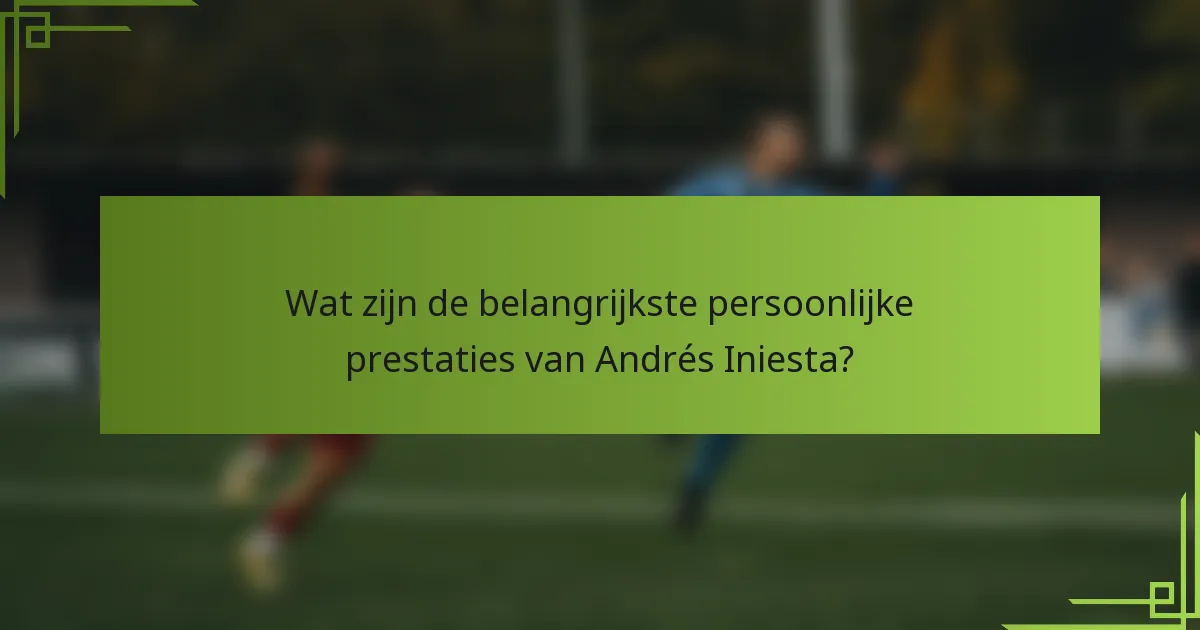 Wat zijn de belangrijkste persoonlijke prestaties van Andrés Iniesta?