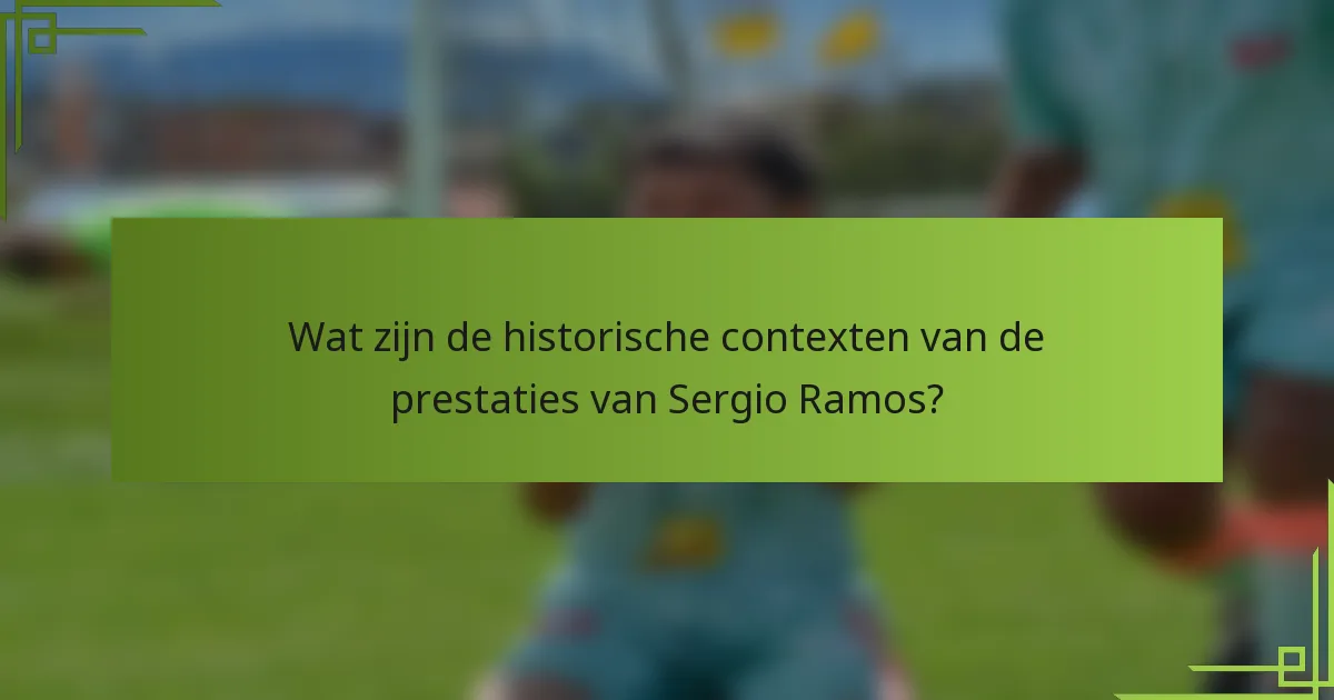 Wat zijn de historische contexten van de prestaties van Sergio Ramos?