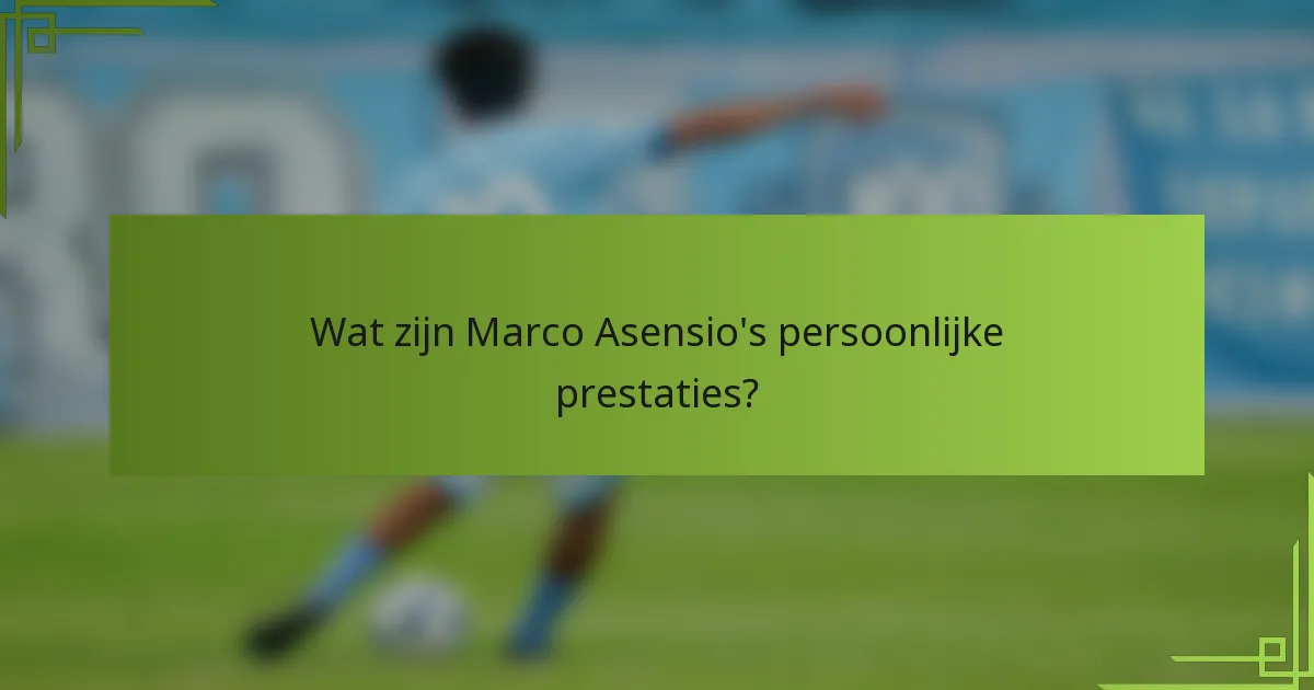 Wat zijn Marco Asensio's persoonlijke prestaties?