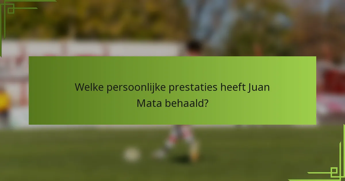 Welke persoonlijke prestaties heeft Juan Mata behaald?